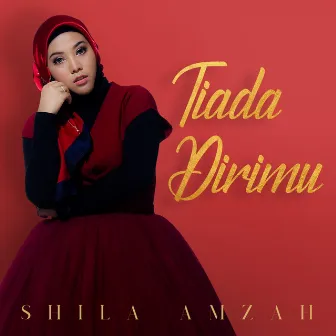 Tiada Dirimu by Shila Amzah