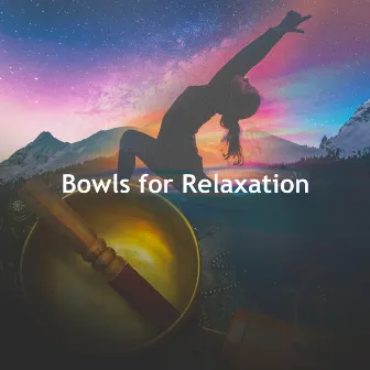 Bowls for Relaxation by Tibetan Singing Bowls for Relaxation, Meditation and Chakra Balancing