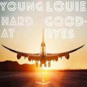 Hard at Goodbyes by Young Louie