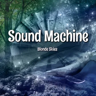 Sound Machine by Blonde Skies