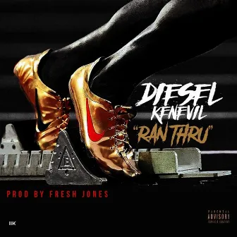 Ran Thru by Diesel Kenevil