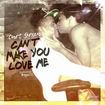 Can't Make You Love Me by Curt Green