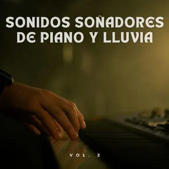 Sonidos Soñadores De Piano Y Lluvia Vol. 2 by Club de música para dormir profundo