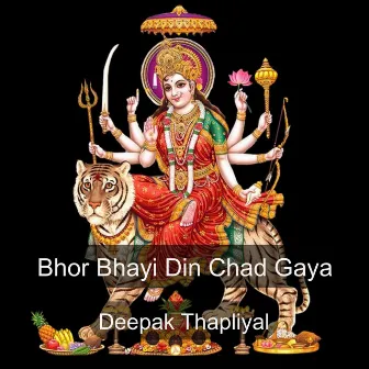 Bhor Bhayi Din Chad Gaya by Deepak Thapliyal