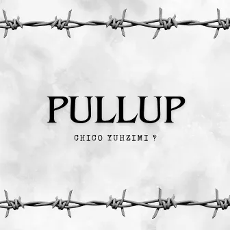 PULLUP by Chico Yuhzimi