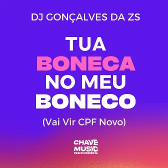 Tua Boneca no Meu Boneco (Vai Vir Cpf Novo) by DJ Gonçalves da ZS