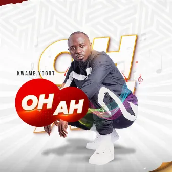 Oh Ah by Kwame Yogot