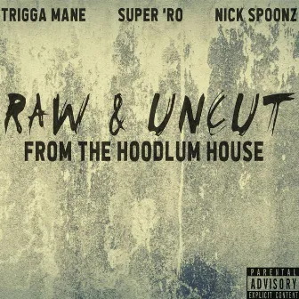 Raw & Uncut (From The Hoodlum House) by Trigga Mane