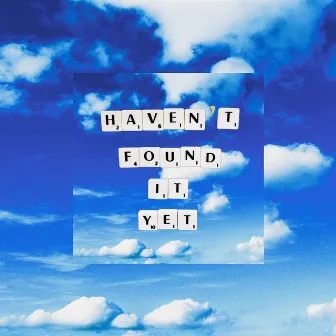 Haven't Found It Yet by Taia Dya