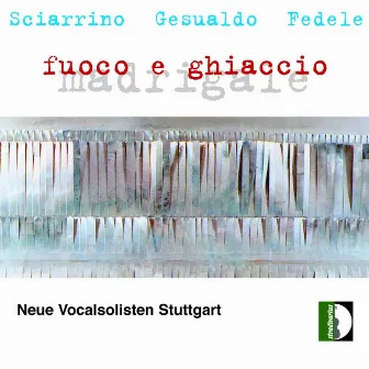 Sciarrino, Gesualdo & Fedele: Madrigale fuoco e ghiaccio by Stuttgart New Vocal Soloists