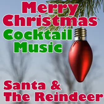 Merry Christmas Cocktail Music by Santa & The Reindeer