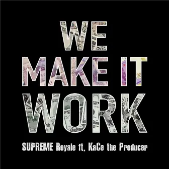 We Make It Work (feat. Kace the Producer) by Supreme Royale