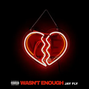 Wasn't Enough by JAY FLY