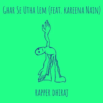 Ghar Se Utha Lem by Rapper Dhiraj