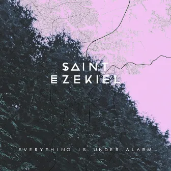 Everything Is Under Alarm by Saint Ezekiel