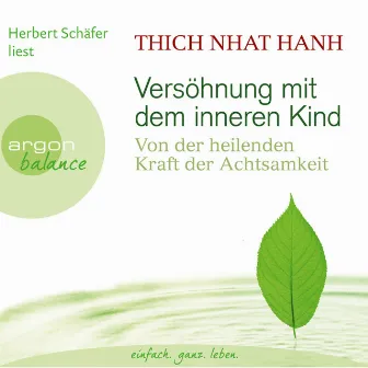 Versöhnung mit dem inneren Kind [Von der heilenden Kraft der Achtsamkeit (Gekürzte Fassung)] by Thich Nhat Hanh