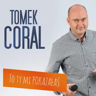 To Ty mi pokazałaś by Tomek Coral