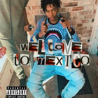 Welcome To Mexico by TrapGod Glizzoe