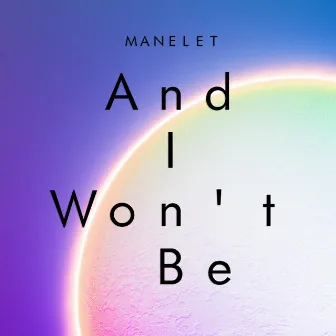 And I Won't Be by Manelet