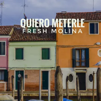 Quiero Meterle by Fresh Molina