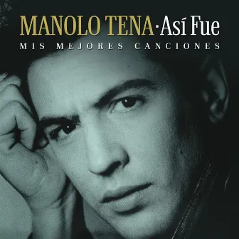 Así Fue: Mis Mejores Canciones by Manolo Tena