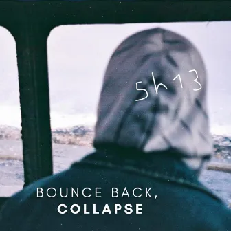 Bounce Back, Collapse by 5h13