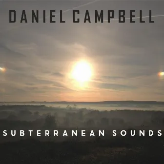 Subterranean Sounds by Daniel Campbell