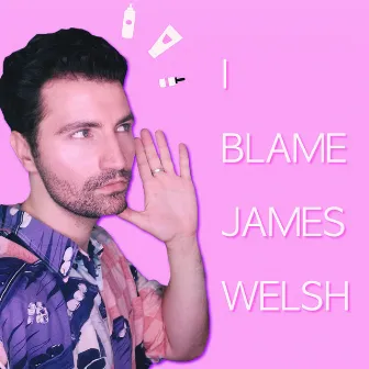 I Blame James Welsh by Lawrence Biancardi