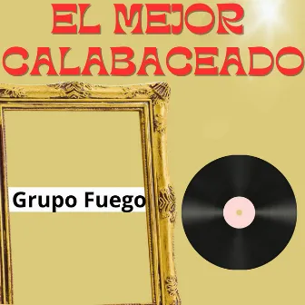 El Mejor Calabaceado by Grupo Fuego