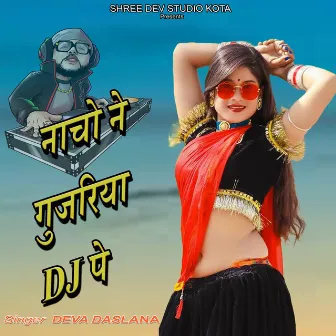 Nacho Ne Gujariya DJ Pe by Deva Daslana