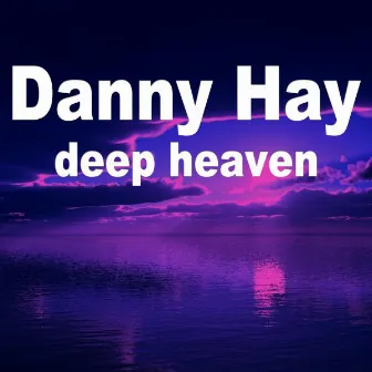 Deep Heaven by Danny Hay