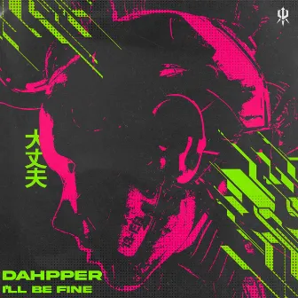 I'll Be Fine by Dahpper