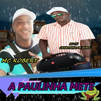 A Paulinha Mete by Mc Robert