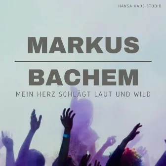 Mein Herz schlägt laut und wild by Markus Bachem