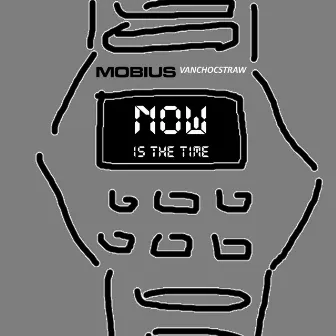 Now Is the Time by Mobius VanChocStraw