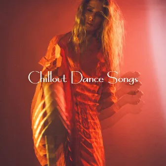 Chillout Dance Songs: 15 Dance Tracks Perfect for Dancing and Partying by Positive Vibrations Collection