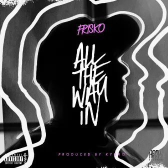 All The Way In by Frisko