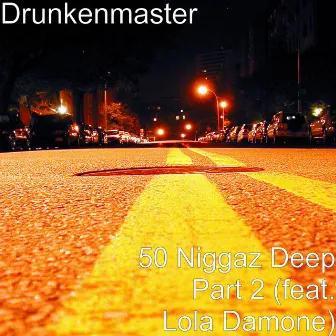 50 Niggaz Deep, Pt. 2 (feat. Lola Damone) by Drunken Master