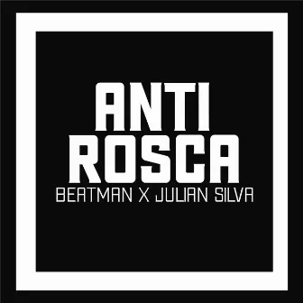 Anti Rosca by Beat Man BTA