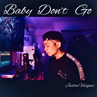 Baby Don't Go by Justin Vasquez