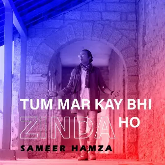 Tum Mar Kay Bhi Zinda Ho by Sameer Hamza