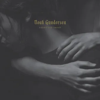 Carry the Ghost (Deluxe Edition) by Noah Gundersen