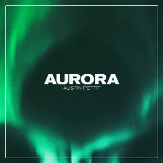 Aurora by Austin Pettit