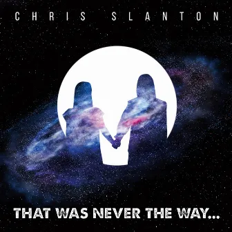 That Was Never The Way... by Chris Slanton