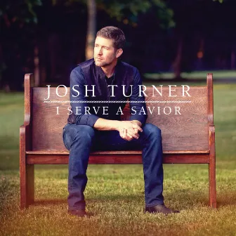 I Serve A Savior by Josh Turner