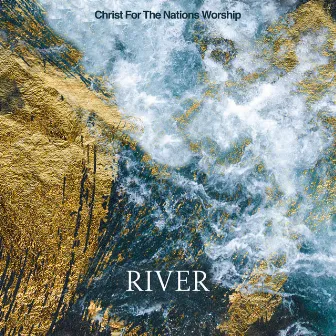 River (Live) by Christ For The Nations Worship