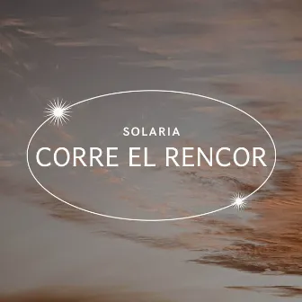 CORRE EL RENCOR by Solaria