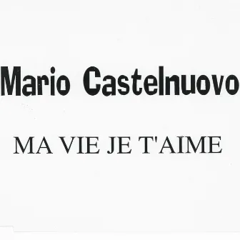 Ma Vie Je T'aime by Mario Castelnuovo