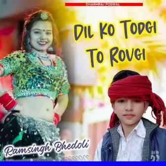 Dil Ko Todgi To Rovgi by Ramsingh Bhedoli