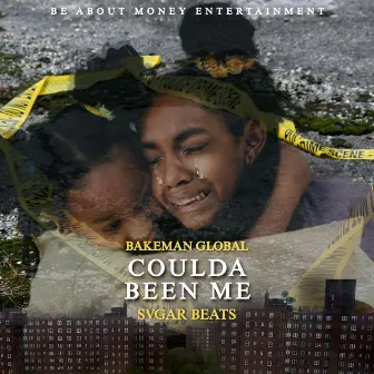 Coulda Been Me by Bakeman Global